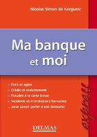 Couverture du livre « Ma banque et moi » de Simon De Kergunic N. aux éditions Delmas