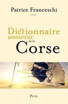 Couverture du livre « Dictionnaire amoureux : dictionnaire amoureux de la Corse » de Patrice Franceschi aux éditions Plon