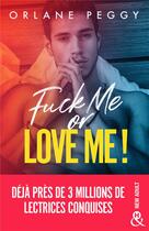 Couverture du livre « Fuck me or love me ! » de Orlane Peggy aux éditions Harlequin