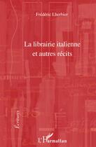 Couverture du livre « La librairie italienne et autres récits » de Frederic Lherbier aux éditions L'harmattan