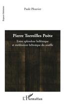 Couverture du livre « Pierre Torreilles poète ; entre splendeur hellénique et méditation hébraique du souffle » de Paule Plouvier aux éditions L'harmattan