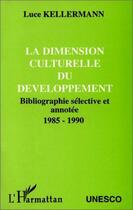 Couverture du livre « La dimension culturelle du développement » de Luce Kellermann aux éditions Editions L'harmattan