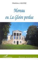 Couverture du livre « Moreau ou la gloire perdue » de Madeleine Lassère aux éditions Editions L'harmattan