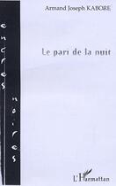 Couverture du livre « Le pari de la nuit » de Armand-Joseph Kabore aux éditions Editions L'harmattan