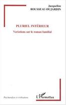 Couverture du livre « Pluriel intérieur ; variations sur le roman familial » de Jacqueline Rousseau-Dujardin aux éditions Editions L'harmattan