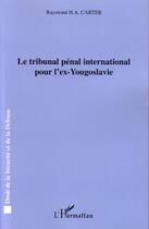 Couverture du livre « Le tribunal pénal international pour l'ex-Yougoslavie » de Raymond H.-A. Carter aux éditions Editions L'harmattan