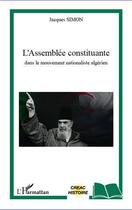 Couverture du livre « L'assemblée constituante dans le mouvement nationaliste algérien » de Jacques Simon aux éditions Editions L'harmattan