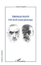 Couverture du livre « Thomas Mann ; Félix Krull, roman picaresque » de Claude Herzfeld aux éditions L'harmattan