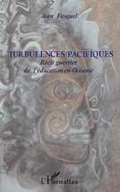 Couverture du livre « Turbulences pacifiques ; recit guerrier de l'education en oceanie » de Jean Fasquel aux éditions L'harmattan