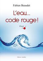 Couverture du livre « L'eau... code rouge ! » de Fabien Beaudet aux éditions Amalthee