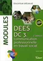 Couverture du livre « DC3 communication professionnelle en travail social ; DEES ; modules (2e édition) » de Jacques Papay aux éditions Vuibert