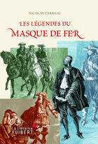 Couverture du livre « Les légendes du masque de fer » de Nicolas Carreau aux éditions La Librairie Vuibert