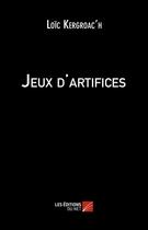Couverture du livre « Jeux d'artifices » de Loic Kergroac'H aux éditions Editions Du Net