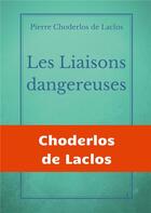 Couverture du livre « Les liaisons dangereuses ; un roman épistolaire de 175 lettres » de Pierre Choderlos De Laclos aux éditions Books On Demand