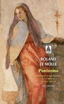 Couverture du livre « Pontormo : Portrait d'un peintre à Florence au XVIe siècle » de Roland Le Molle aux éditions Actes Sud