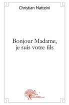 Couverture du livre « Bonjour madame, je suis votre fils » de Christian Matteini aux éditions Edilivre