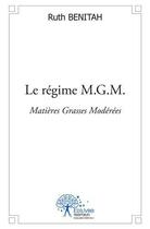 Couverture du livre « Le regime m.g.m. - matieres grasses moderees » de Ruth Benitah aux éditions Edilivre