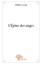 Couverture du livre « L'épine des anges » de Didier Louit aux éditions Edilivre