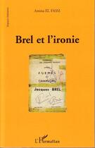 Couverture du livre « Brel et l'ironie » de Amina El Fassi aux éditions Editions L'harmattan