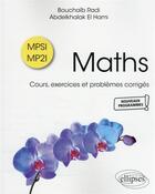 Couverture du livre « Maths : MPSI-MP2I ; cours, exercices et problèmes corrigés » de Bouchaib Radi et Abdelkhalak El Hami aux éditions Ellipses