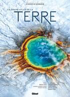 Couverture du livre « Le Grand Atlas de la Terre » de Derek Harvey et Dorrik Stow et Philip Eales et Gregory Funston et Anthea Lacchia aux éditions Glenat