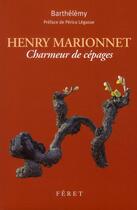 Couverture du livre « Henri Marionnet, charmeur de cépages » de Barthelemy et Perico Legasse aux éditions Feret