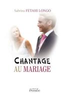 Couverture du livre « Chantage au mariage » de Sabrina Fetahi-Longo aux éditions Persee