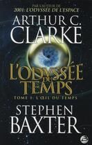 Couverture du livre « L'odyssée du temps Tome 1 : l'oeil du temps » de Arthur C. Clarke et Stephen Baxter aux éditions Bragelonne