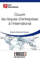 Couverture du livre « Couvrir les risques d'entreprises a l'international » de Blanchard Duhayon aux éditions L'argus De L'assurance