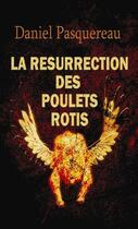 Couverture du livre « La résurrection des poulets rotis » de Daniel Pasquereau aux éditions Lokomodo