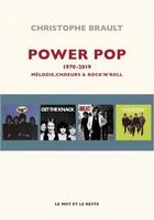 Couverture du livre « Power pop ; 1970 - 2019 : mélodies, choeurs & rock'n'roll » de Christophe Brault aux éditions Le Mot Et Le Reste