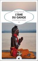 Couverture du livre « L'âme du Gange ; un pèlerinage aux sources » de Tanneguy Gaullier aux éditions Transboreal