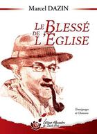 Couverture du livre « Le blessé de l'église » de Marcel Dazin aux éditions Alexandra De Saint Prix