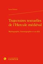 Couverture du livre « Trajectoires textuelles de l'Hercule médiéval : Mythographie, historiographie et au-delà » de Laura Endress aux éditions Classiques Garnier