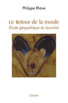 Couverture du livre « Le retour de la moule - etude geopolitique du bouchot » de Rhove Philippe aux éditions Edilivre