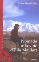 Couverture du livre « Nomade sur la voie d'Ella Maillart » de Roche Amandine aux éditions Arthaud