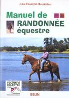 Couverture du livre « Manuel de randonnée équestre » de Jean-Francois Ballereau aux éditions Belin Equitation
