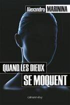 Couverture du livre « Quand les dieux se moquent » de Alexandra Marinina aux éditions Calmann-levy