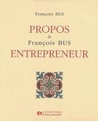 Couverture du livre « Propos de François Bus entrepreneur » de Francois Bus aux éditions Organisation