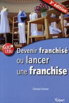 Couverture du livre « Devenir franchisé ou lancer une franchise (3e édition) » de Chantal Zimmer aux éditions Vuibert