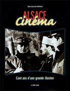 Couverture du livre « Alsace cinéma ; cent ans d'une grande illusion » de Odile Gozillon-Fronsacq aux éditions La Nuee Bleue