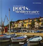 Couverture du livre « Les plus beaux ports de Méditerranée ; de Port-Vendres à Menton » de Yann Guichaoua et Julia Guichaoua aux éditions Glenat