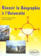 Couverture du livre « Reussir la geographie a l'universite » de Steinberg/Wackermann aux éditions Ellipses