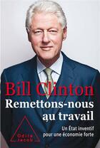 Couverture du livre « Remettons-nous au travail ! un état inventif pour une économie forte » de Bill Clinton aux éditions Odile Jacob