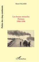 Couverture du livre « Les beaux miracles ; poèmes 1984-1996 » de Henri Falaise aux éditions L'harmattan