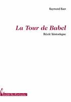 Couverture du livre « La tour de babel » de Raymond Baer aux éditions Societe Des Ecrivains