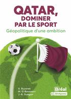 Couverture du livre « Qatar, dominer par le sport : géopolitique d'une ambition » de Jean-Baptiste Guegan et Alexandre Boubaker Buzenet et Mourad El Bouanani aux éditions Breal