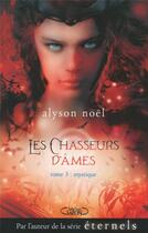 Couverture du livre « Les chasseurs d'âmes Tome 3 ; mystique » de Alyson Noel aux éditions Michel Lafon