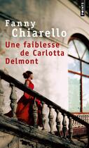 Couverture du livre « Une faiblesse de Carlotta Delmont » de Fanny Chiarello aux éditions Points