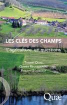 Couverture du livre « Les clés des champs ; l'agriculture en questions » de Thierry Dore et Olivier Rechauchere et Philippe Schmidely aux éditions Quae
